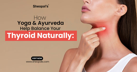 How Yoga & Ayurveda Help Balance Your Thyroid Naturally: A Complete Guide