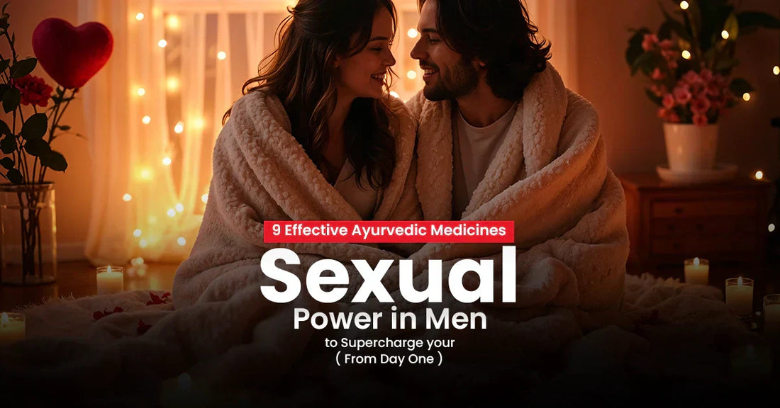 9 Effective Ayurvedic Medicines to Supercharge Your Sexual Power in Men 