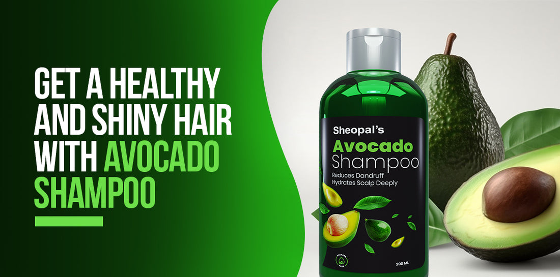 Get Healthy And Shiny Hair With Avocado Shampoo Sheopals