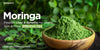 Moringa Powder Uses and Benefits for Health, Skin & More: Effective Tips