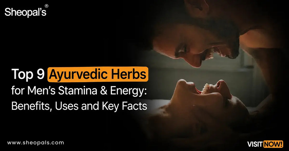 Top 9 Ayurvedic Herbs for Men’s Stamina & Energy Benefits, Uses and Key Facts