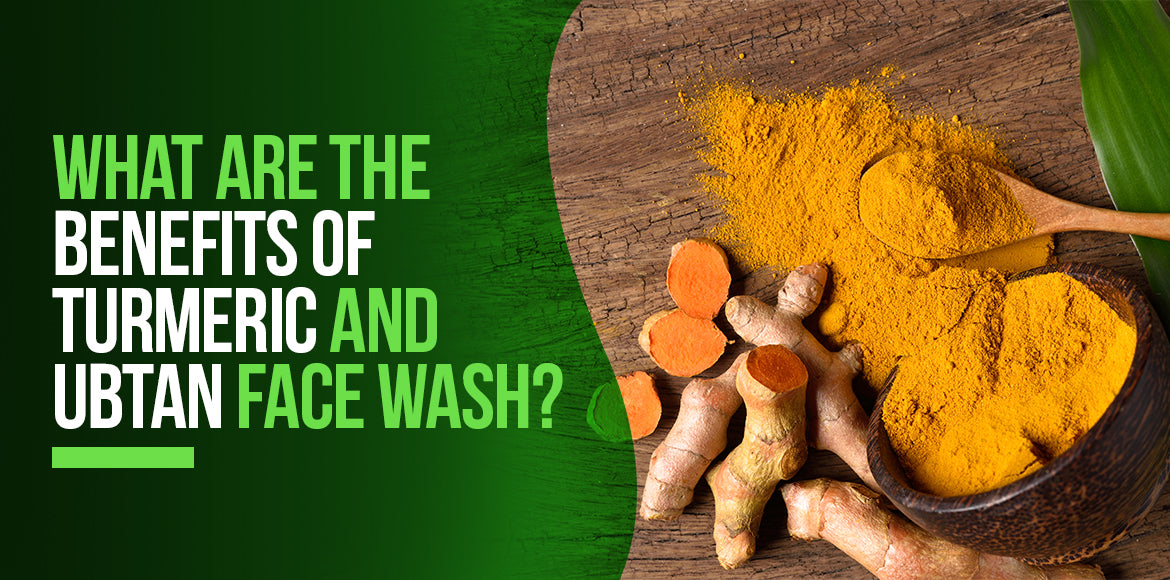 What Are The Benefits of Turmeric and Ubtan Face Wash? Sheopals