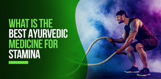 Best Ayurvedic Medicine for Stamina