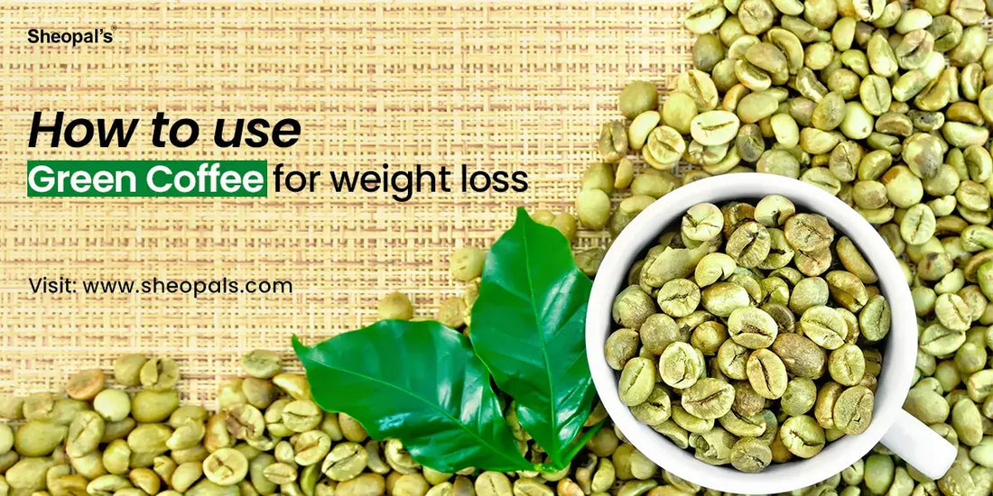 How to Use Green Coffee for Weight Loss