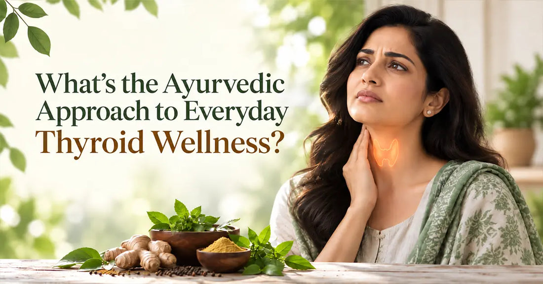 Ayurvedic Approach to Everyday Thyroid Wellness